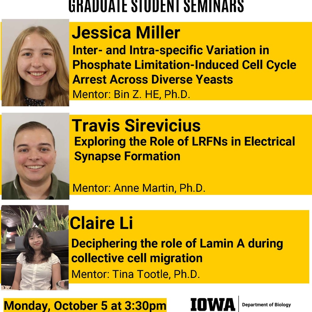 Biology Graduate Student Seminars on Monday, October 5: Jessica Miller (HE Lab), Travis Sirevicius (Martin Lab), and Claire Li (Tootle Lab) promotional image